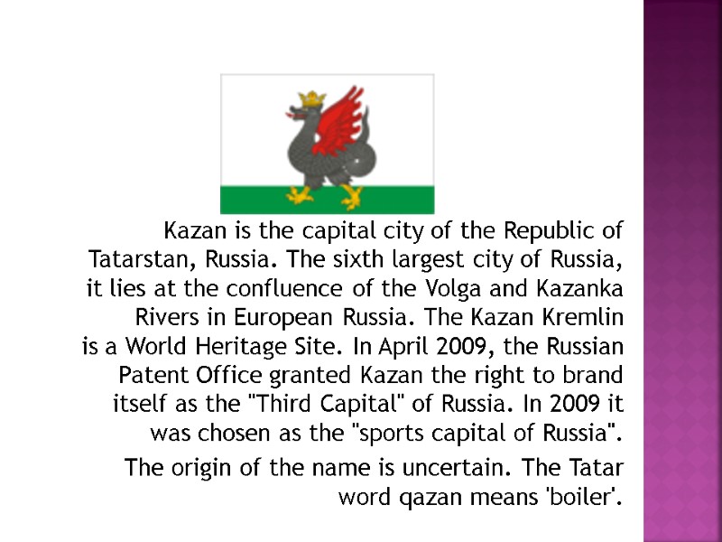 Kazan is the capital city of the Republic of  Tatarstan, Russia. The sixth
